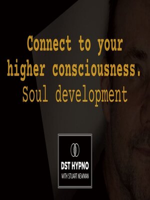 cover image of Connect to your higher consciousness. Soul development--A guided meditation--DST Hypno with Stu Newman